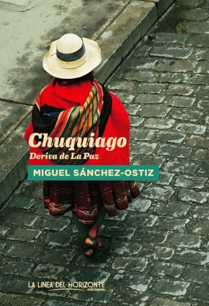 Chuquiago: Deriva de La Paz by Miguel Sánchez-Ostiz