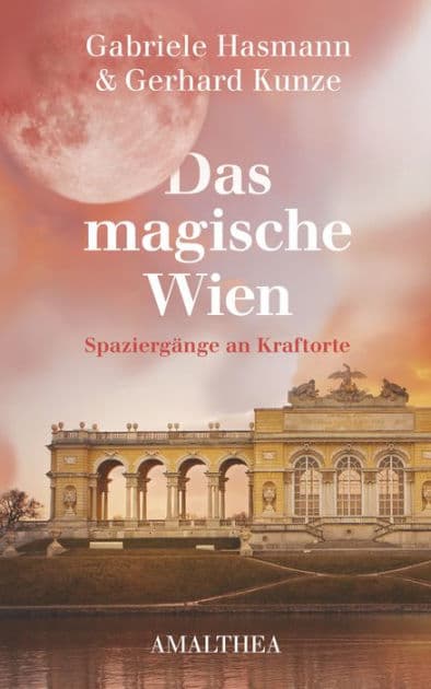 Das magische Wien: Spaziergänge an Kraftorte by Gerhard Kunze