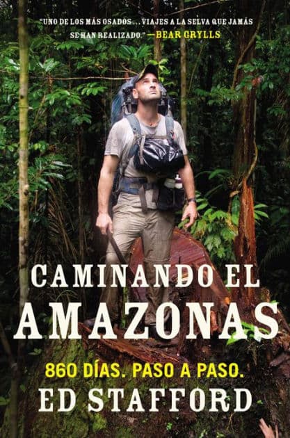 Caminando el Amazonas: 860 días. Paso a paso. by Ed Stafford
