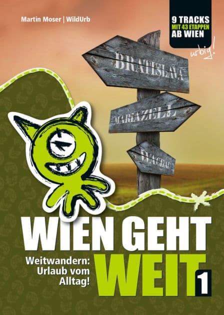 Wien geht weit, Weitwandern: Urlaub vom Alltag!: Weitwandern ab Wien: Neue & traditionelle Routen mit genauen Etappenplänen, Übernachtungsinfos und vielen Profi-Tipps! by Martin Moser