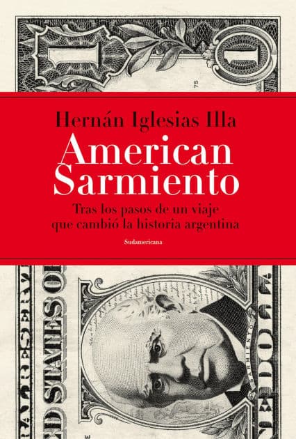 American Sarmiento: Tras los pasos de un viaje que cambió la historia argentina by Hernán Iglesias Illa