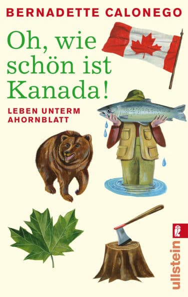 Oh, wie schön ist Kanada!: Leben unterm Ahornblatt by Bernadette Calonego