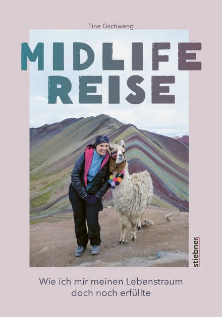 Midlife Reise: Wie ich mir meinen Lebenstraum doch noch erfüllte. Der besondere Reisebericht über eine Weltreise alleine als Frau. by Tine Gschweng