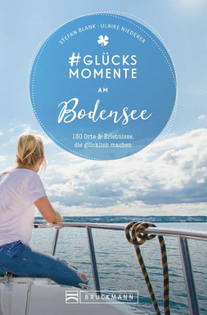 #Glücksmomente am Bodensee: 130 Orte und Erlebnisse, die glücklich machen by Stefan Blank