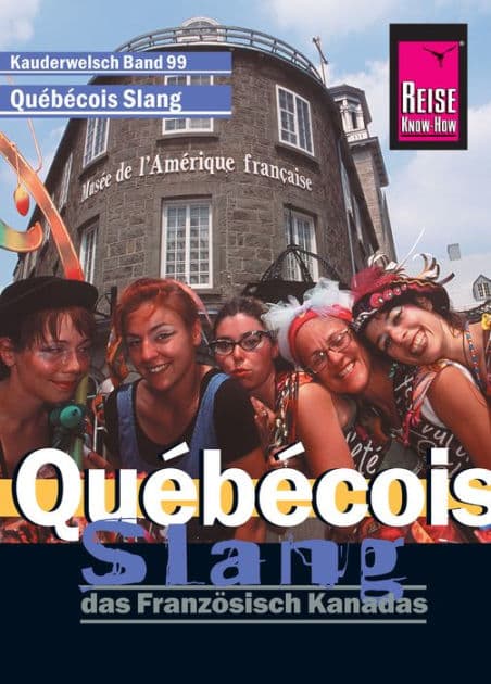Reise Know-How Kauderwelsch Québécois Slang - das Französisch Kanadas: Kauderwelsch-Sprachführer Band 99 by Britta Scheunemann