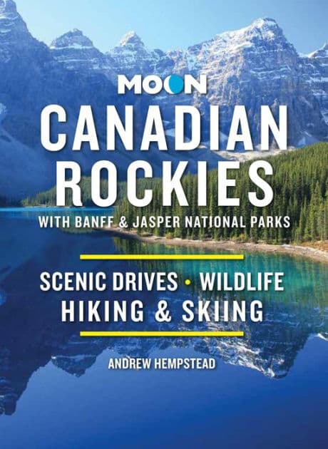 Moon Canadian Rockies: With Banff & Jasper National Parks: Scenic Drives, Wildlife, Hiking & Skiing by Andrew Hempstead