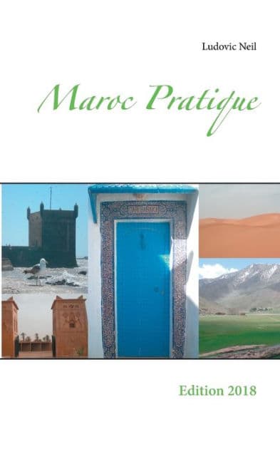 Maroc Pratique: Edition 2018 by Ludovic Neil