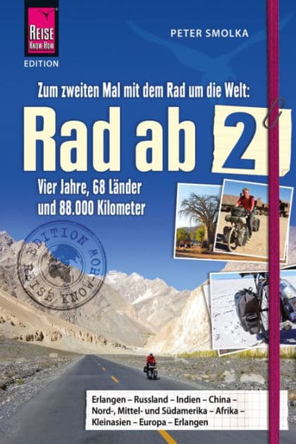 Rad ab 2: Zum zweiten Mal mit dem Rad um die Welt - Vier Jahre, 68 Länder und 88.000 Kilometer by Peter Smolka