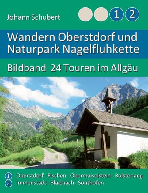 Wandern Oberstdorf und Naturpark Nagelfluhkette: Bildband 24 Touren im Allgäu by Johann Schubert