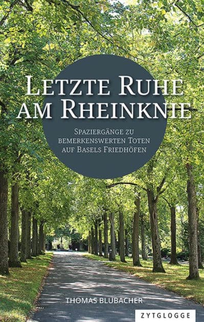 Letzte Ruhe am Rheinknie: Spaziergänge zu bemerkenswerten Toten auf Basels Friedhöfen by Thomas Blubacher
