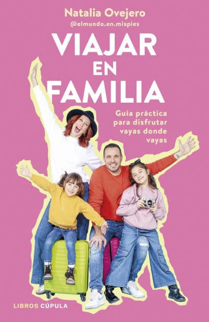Viajar en familia: Guía práctica para disfrutar vayas donde vayas by Natalia Ovejero