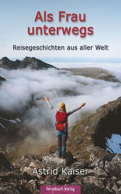 Als Frau unterwegs: Reisegeschichten aus aller Welt by Astrid Kaiser