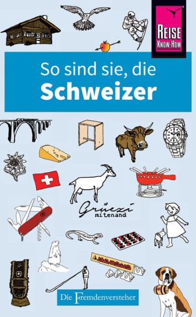 So sind sie, die Schweizer: Die Fremdenversteher von Reise Know-How by Paul Bilton