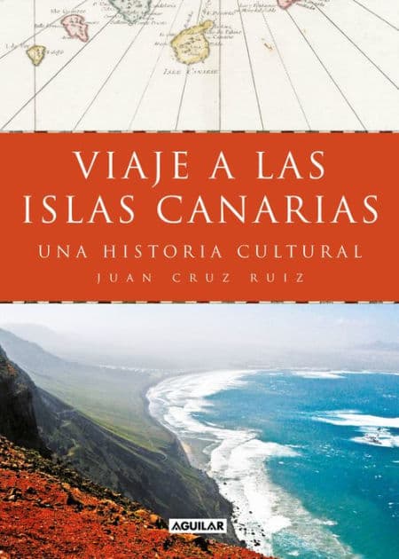 Viaje a las islas Canarias: Una historia cultural by Juan Cruz Ruiz