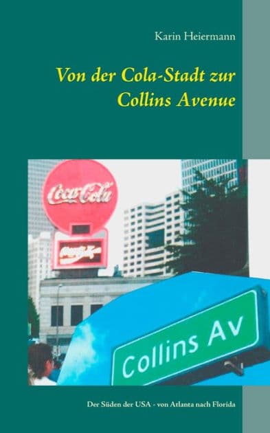 Von der Cola-Stadt zur Collins Avenue: Der Süden der USA - von Atlanta nach Florida by Karin Heiermann