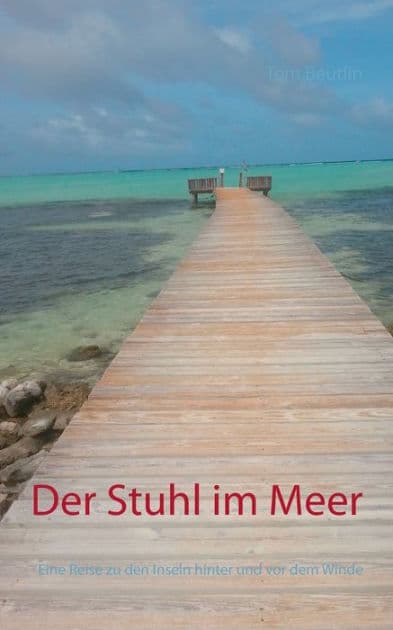 Der Stuhl im Meer: Eine Reise zu den Inseln hinter und vor dem Winde by Tom Beutlin