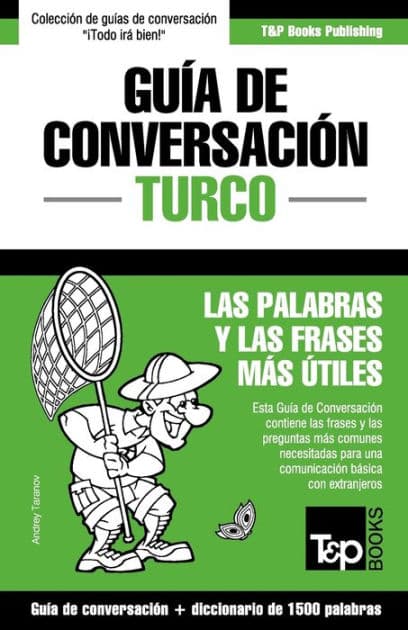 Guï¿½a de Conversaciï¿½n Espaï¿½ol-Turco y diccionario conciso de 1500 palabras by Andrey Taranov