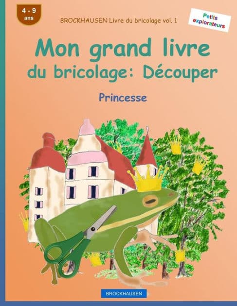 BROCKHAUSEN Livre du bricolage vol. 1 - Mon grand livre du bricolage: Dï¿½couper: Princesse by Dortje Golldack