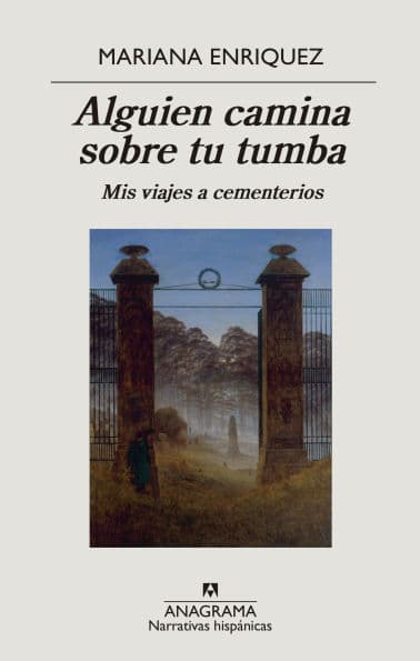 Alguien camina sobre tu tumba: Mis viajes a cementerios by Mariana Enriquez