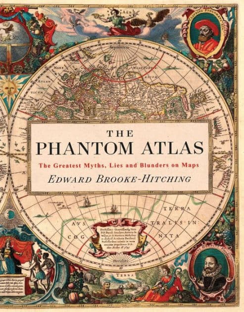 The Phantom Atlas: The Greatest Myths, Lies and Blunders on Maps by Edward Brooke-Hitching