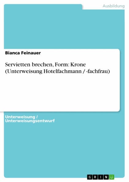 Servietten brechen, Form: Krone (Unterweisung Hotelfachmann / -fachfrau) by Bianca Feinauer