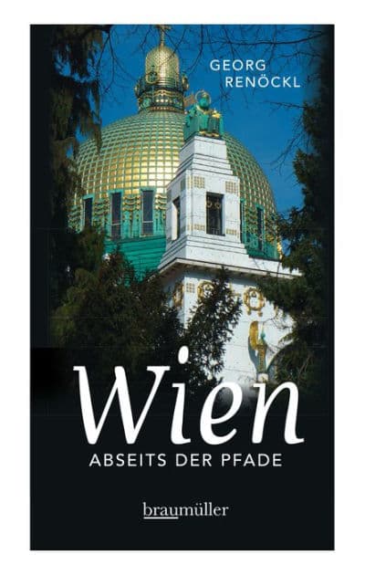 Wien abseits der Pfade: Eine etwas andere Reise durch die Stadt der Musik by Georg Renöckl