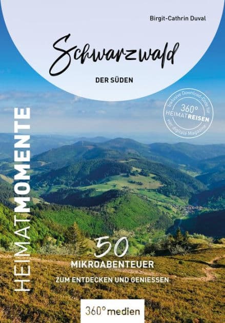 Schwarzwald - Der Süden - HeimatMomente: 50 Mikroabenteuer zum Entdecken und Genießen by Birgit-Cathrin Duval
