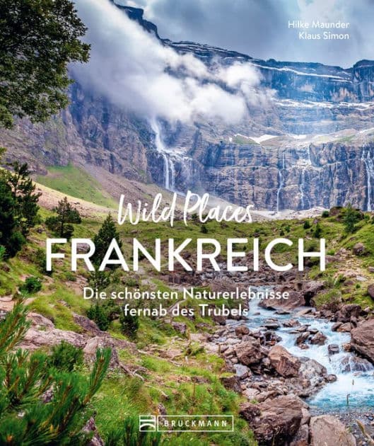 Wild Places Frankreich: Die schönsten Naturerlebnisse fernab des Trubels by Hilke Maunder