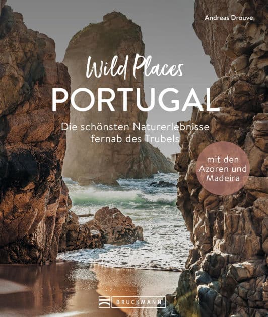 Wild Places Portugal: Die schönsten Naturerlebnisse fernab des Trubels by Andreas Drouve