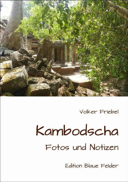 Kambodscha: Fotos und Notizen by Volker Friebel