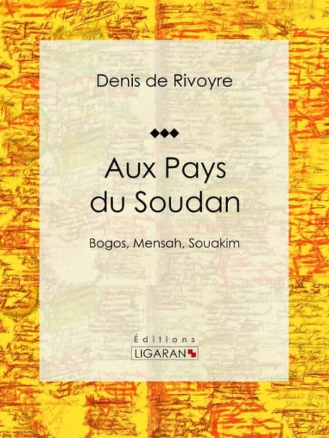 Aux Pays du Soudan: Bogos, Mensah, Souakim by Denis de Rivoyre