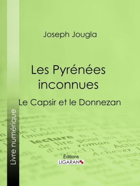 Les Pyrénées inconnues: Le Capsir et le Donnezan by Joseph Jougla