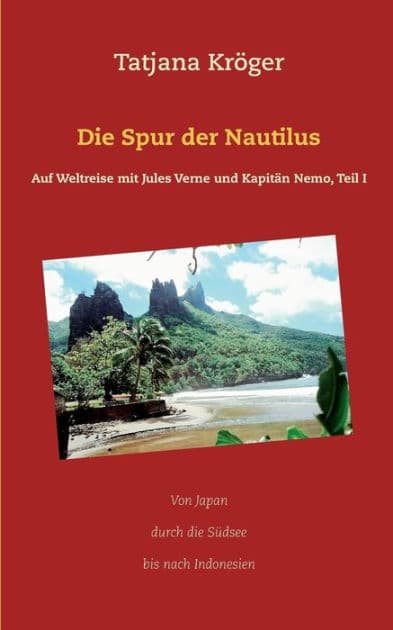 Die Spur der Nautilus: Auf Weltreise mit Jules Verne und Kapitän Nemo, Teil I by Tatjana Krïger