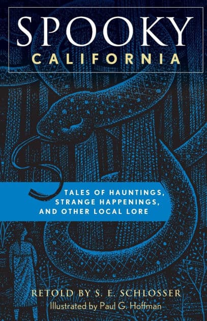 Spooky California: Tales Of Hauntings, Strange Happenings, And Other Local Lore by S. E. Schlosser
