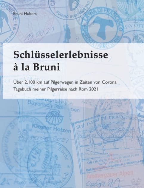Schlï¿½sselerlebnisse ï¿½ la Bruni: ï¿½ber 2.100 km auf Pilgerwegen in Zeiten von Corona by Bruni Hubert