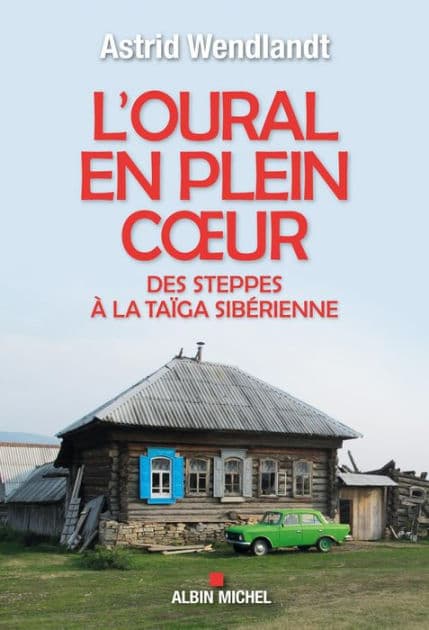 L'Oural en plein coeur: Des steppes à la taïga sibérienne by Astrid Wendlandt