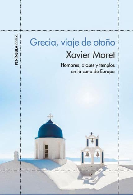 Grecia, viaje de otoño: Hombres, dioses y templos en la cuna de Europa by Xavier Moret