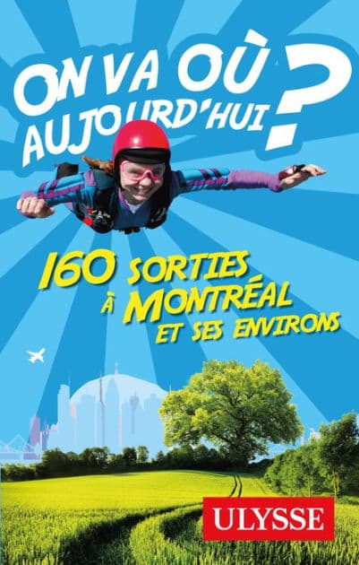 On va où aujourd'hui? 160 sorties à Montréal et ses environs by Alain Demers