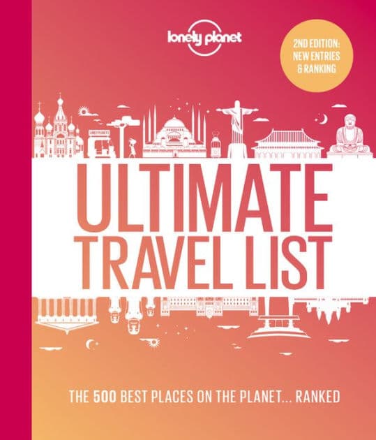 Lonely Planet Lonely Planet's Ultimate Travel List: The Best Places on the Planet ...Ranked by Lonely Planet
