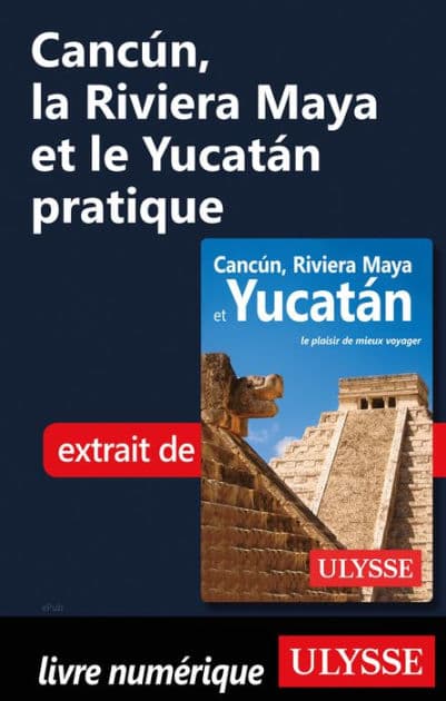 Cancún, la Riviera Maya et le Yucatán pratique by Collectif Ulysse