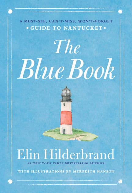 The Blue Book: A Must-See, Can't-Miss, Won't-Forget Guide to Nantucket by Elin Hilderbrand