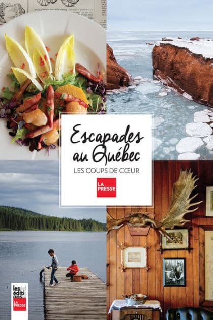 Escapades au Québec: Les coups de coeur de La Presse by Collectif