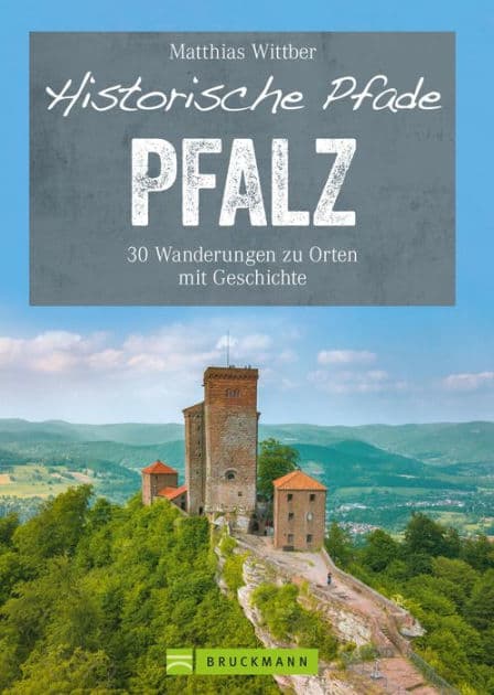 Historische Pfade Pfalz: 30 Wanderungen zu Orten mit Geschichte by Matthias Wittber