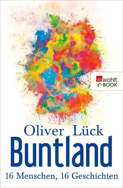Buntland: 16 Menschen, 16 Geschichten by Oliver Lück