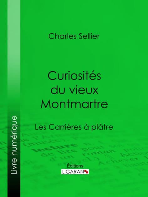 Curiosités du vieux Montmartre: Les Carrières à plâtre by Charles Sellier