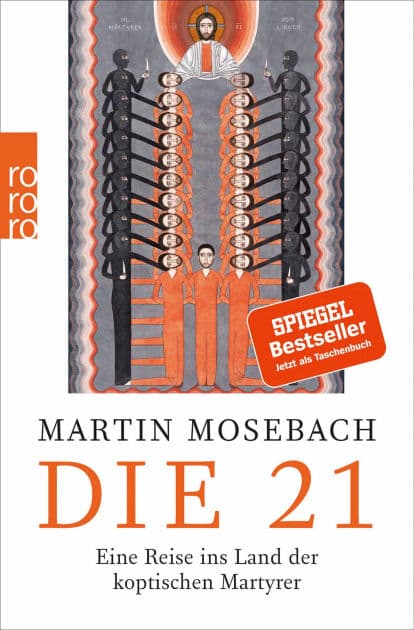 Die 21: Eine Reise ins Land der koptischen Martyrer by Martin Mosebach