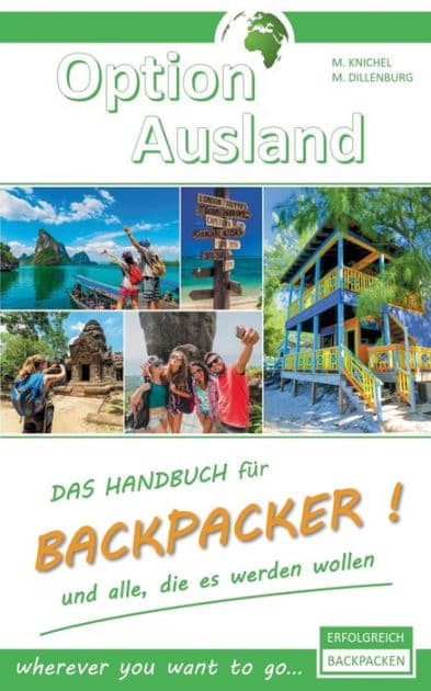 Option Ausland Erfolgreich Backpacken: Das Handbuch für Backpacker und alle, die es werden wollen - wherever you want to go... by Markus Dillenburg