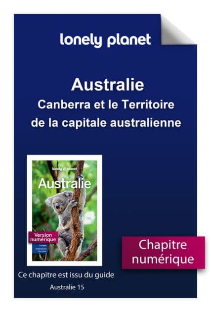Australie - Canberra et le Territoire de la capitale australienne by Lonely Planet