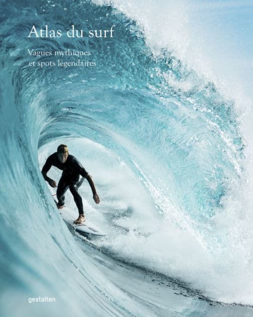 Atlas du surf: Vagues mythiques et spots légendaires by Gestalten
