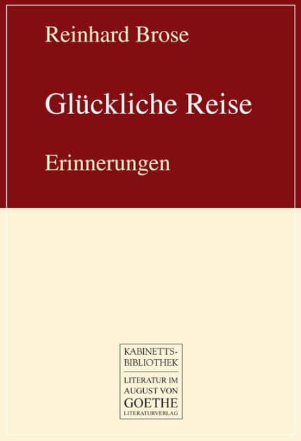 Glückliche Reise: Erinnerungen by Reinhard Brose